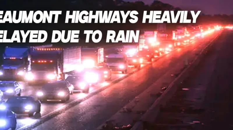 BEAUMONTHIGHWAYSHEAVILYDELAYEDDUETORAIN