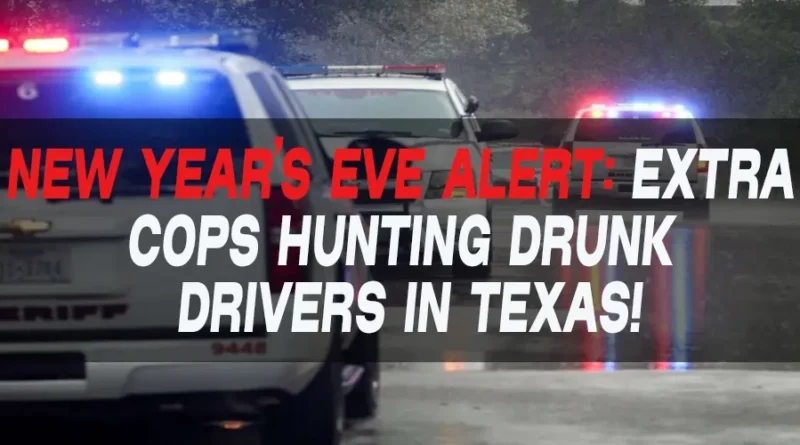 Breaking Texas Traffic Law Update — New Year’s DUI Enforcement Begins