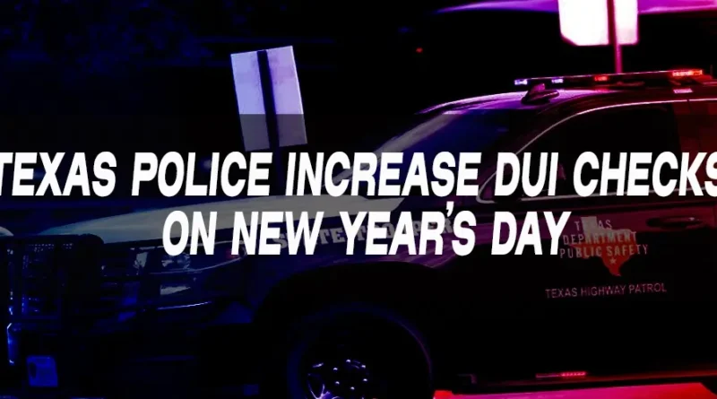 Police Across Texas Increase DUI Enforcement on New Year’s Day