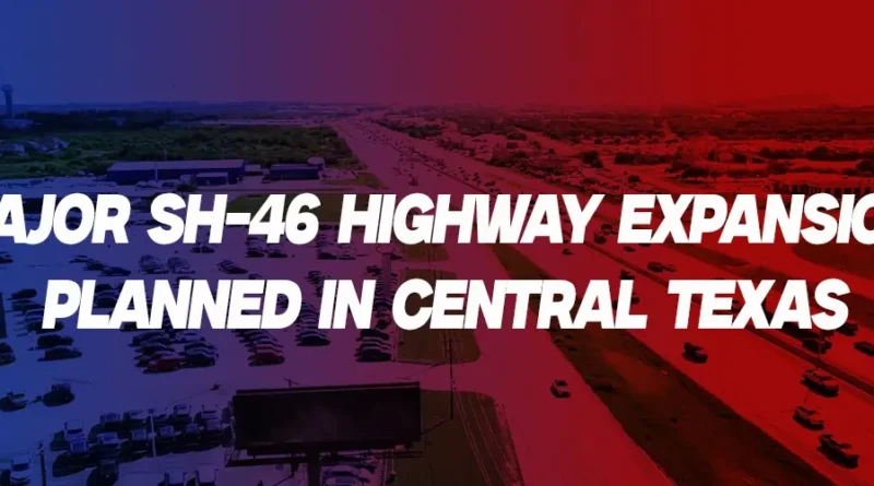 TxDOT Advances $1.4B SH-46 Expansion Plan Near I-35 to Ease Congestion
